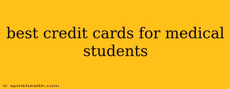 best credit cards for medical students