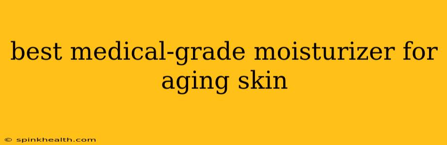 best medical-grade moisturizer for aging skin