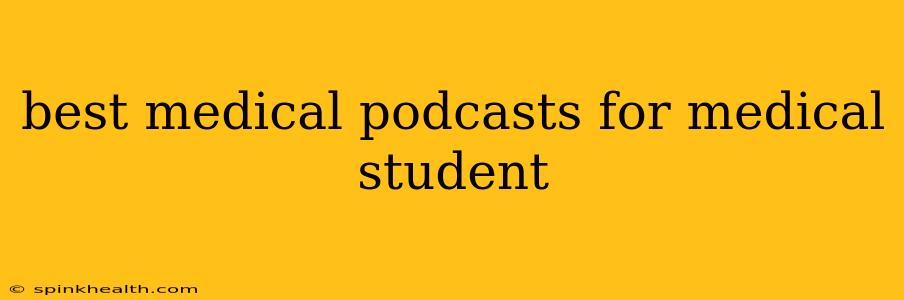 best medical podcasts for medical student