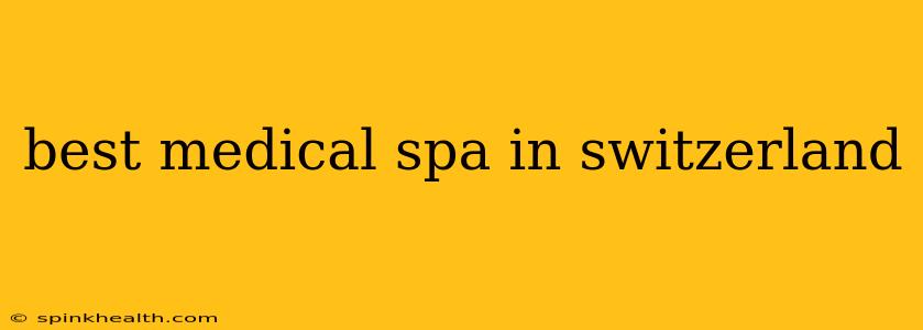 best medical spa in switzerland