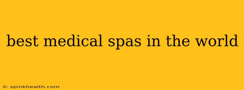 best medical spas in the world