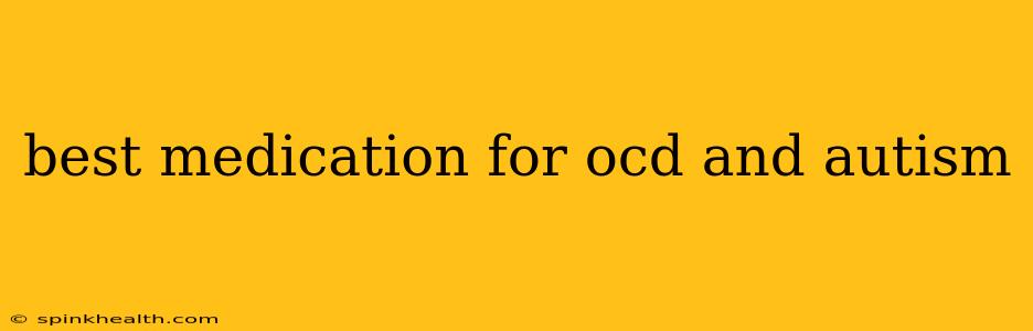 best medication for ocd and autism