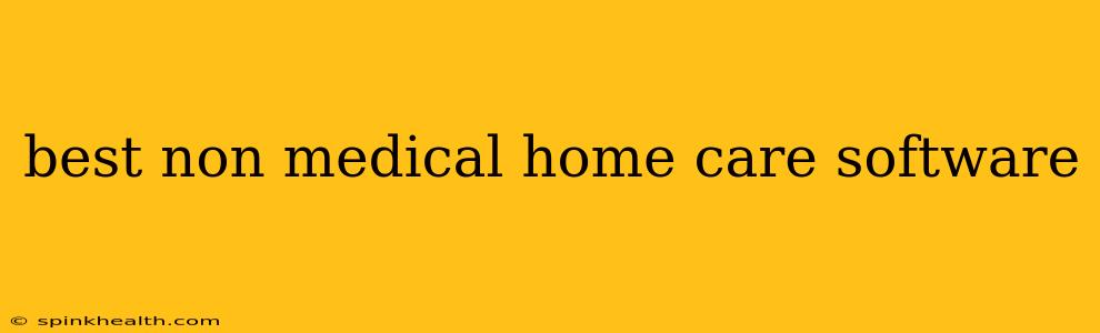 best non medical home care software