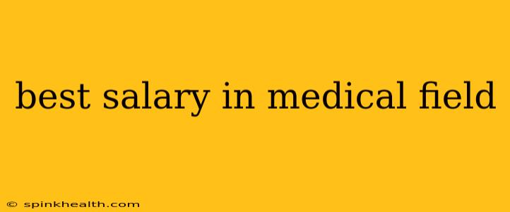 best salary in medical field