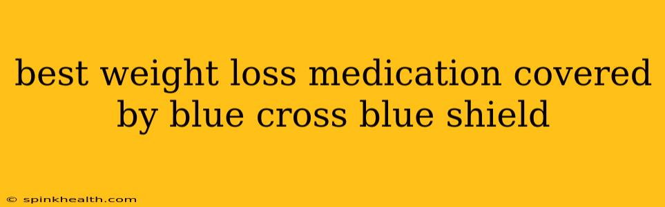 best weight loss medication covered by blue cross blue shield