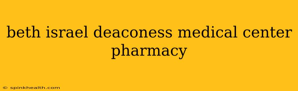 beth israel deaconess medical center pharmacy