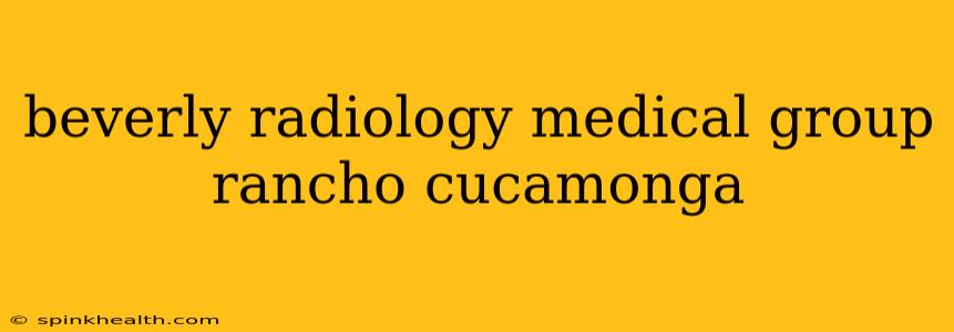 beverly radiology medical group rancho cucamonga