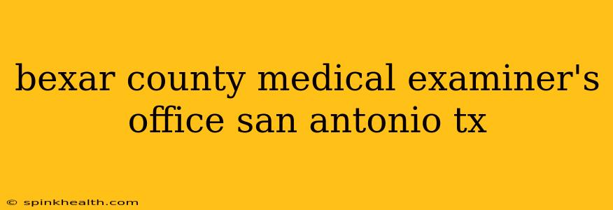 bexar county medical examiner's office san antonio tx
