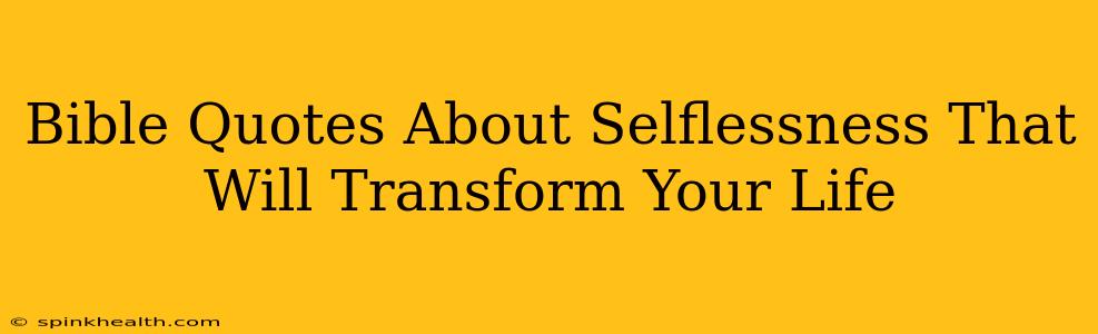 Bible Quotes About Selflessness That Will Transform Your Life