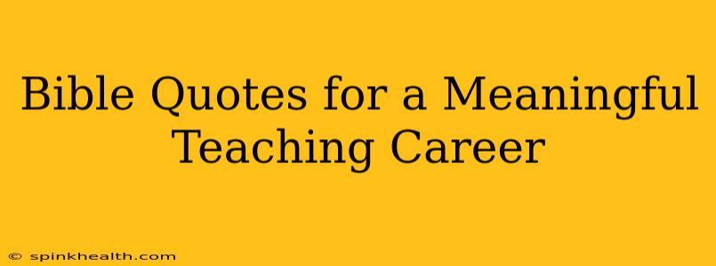 Bible Quotes for a Meaningful Teaching Career