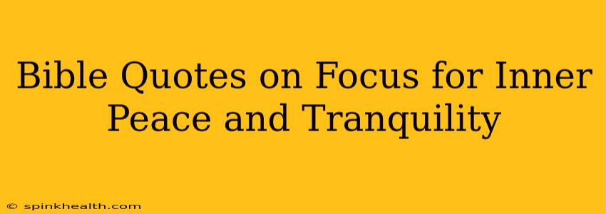 Bible Quotes on Focus for Inner Peace and Tranquility