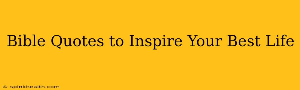 Bible Quotes to Inspire Your Best Life