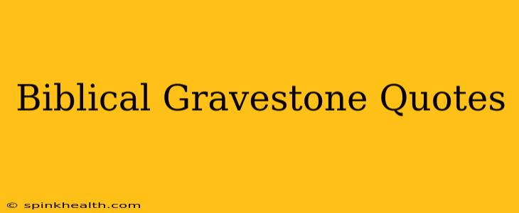 Biblical Gravestone Quotes
