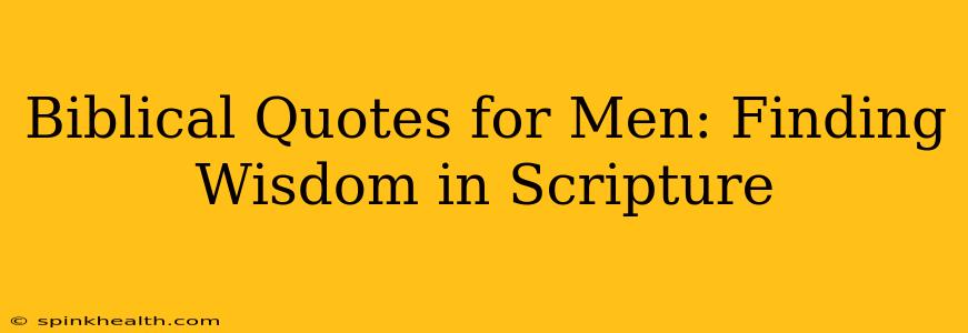 Biblical Quotes for Men: Finding Wisdom in Scripture