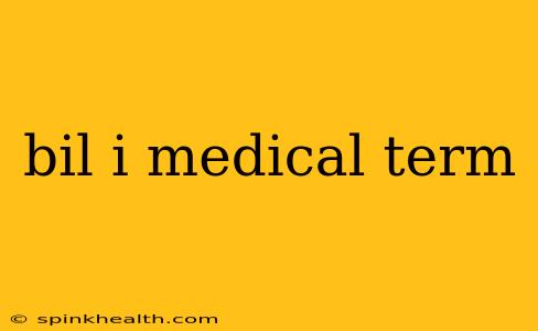 bil i medical term