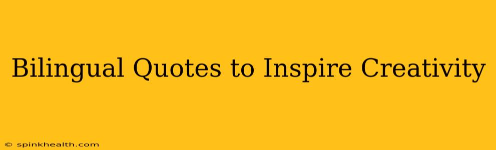 Bilingual Quotes to Inspire Creativity