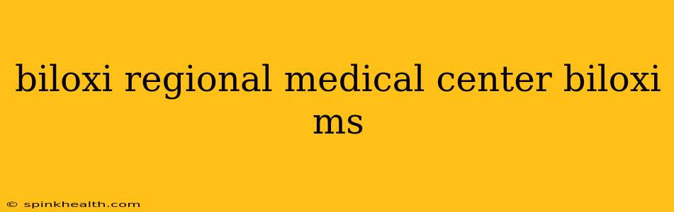 biloxi regional medical center biloxi ms