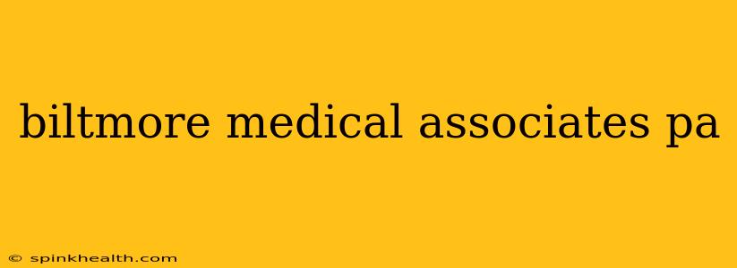 biltmore medical associates pa