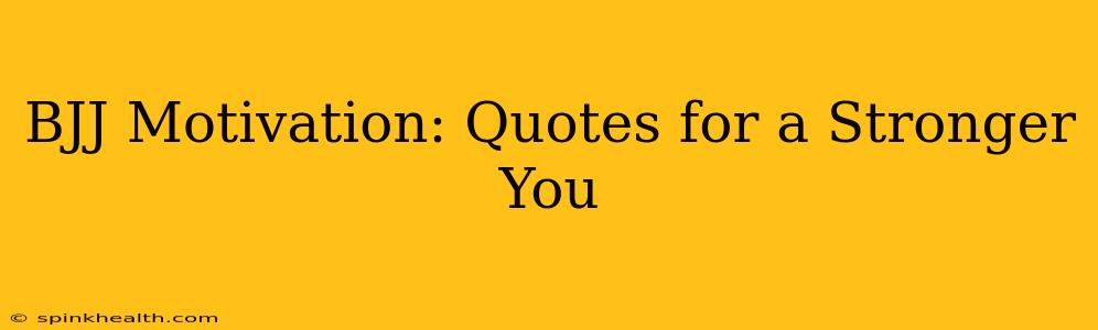 BJJ Motivation: Quotes for a Stronger You