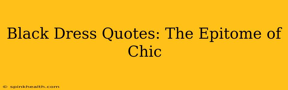 Black Dress Quotes: The Epitome of Chic