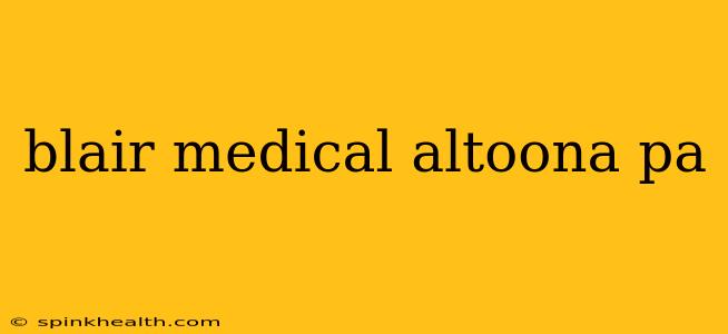 blair medical altoona pa