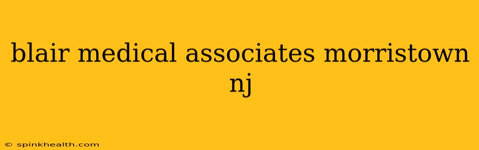 blair medical associates morristown nj
