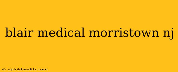 blair medical morristown nj