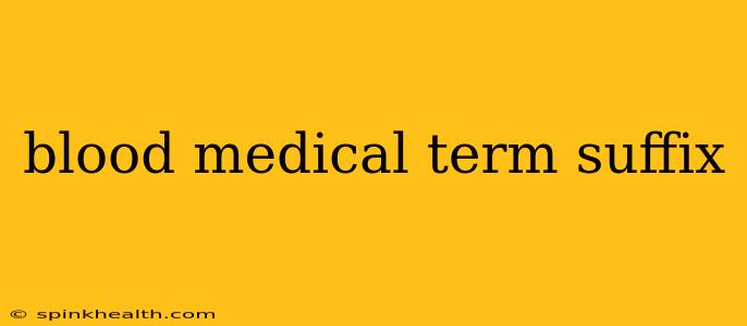 blood medical term suffix