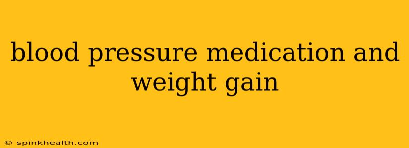 blood pressure medication and weight gain