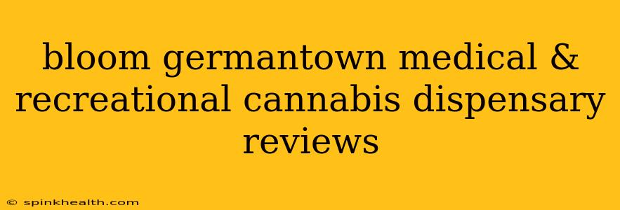 bloom germantown medical & recreational cannabis dispensary reviews