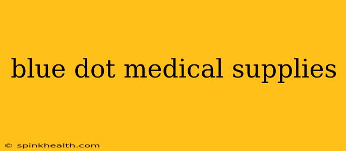 blue dot medical supplies