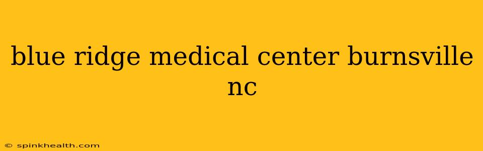 blue ridge medical center burnsville nc
