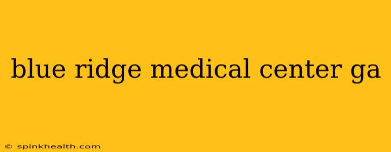 blue ridge medical center ga