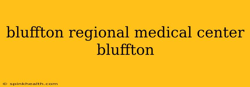 bluffton regional medical center bluffton
