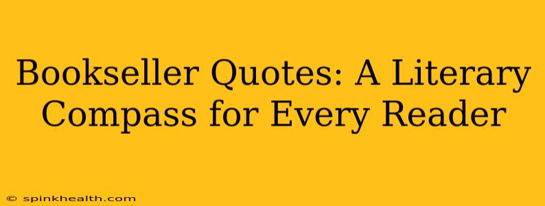 Bookseller Quotes: A Literary Compass for Every Reader