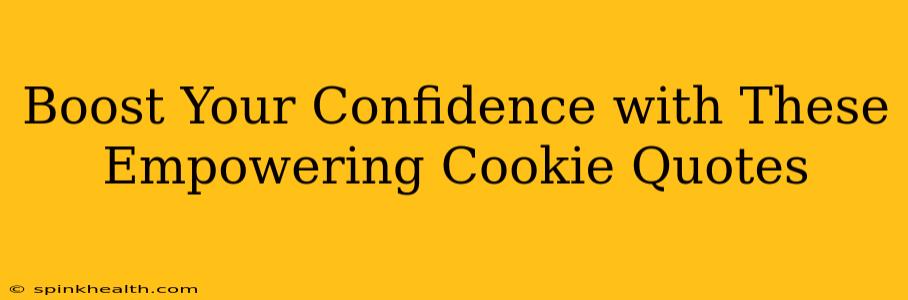 Boost Your Confidence with These Empowering Cookie Quotes