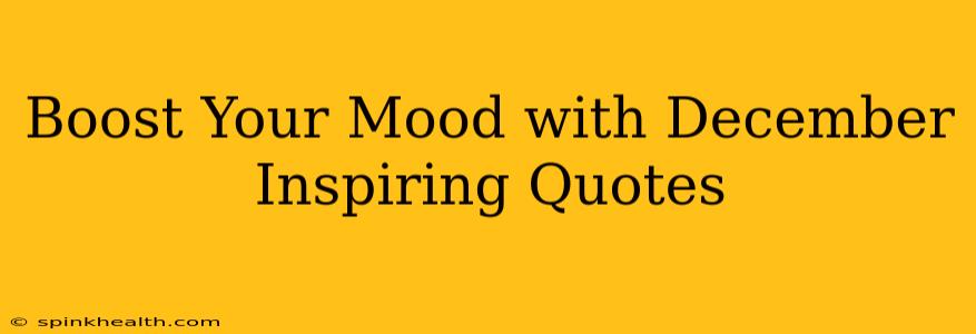 Boost Your Mood with December Inspiring Quotes