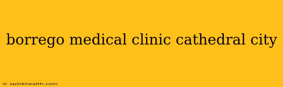 borrego medical clinic cathedral city