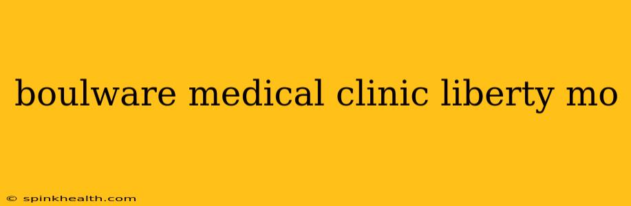 boulware medical clinic liberty mo
