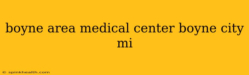 boyne area medical center boyne city mi