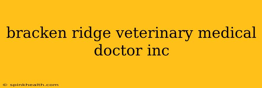 bracken ridge veterinary medical doctor inc