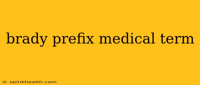 brady prefix medical term
