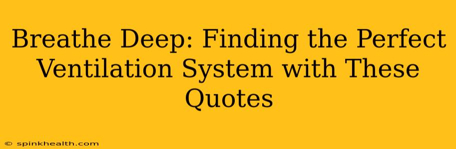Breathe Deep: Finding the Perfect Ventilation System with These Quotes