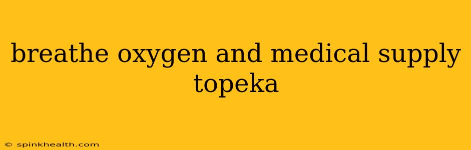 breathe oxygen and medical supply topeka