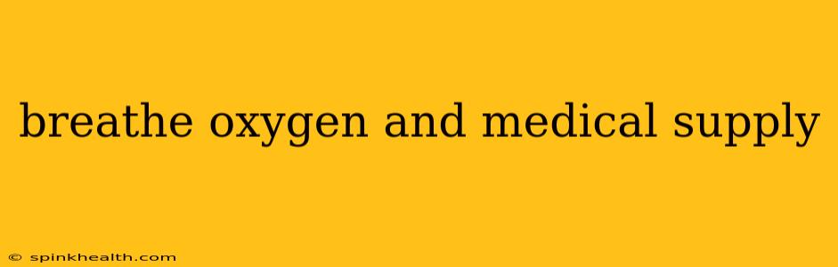 breathe oxygen and medical supply