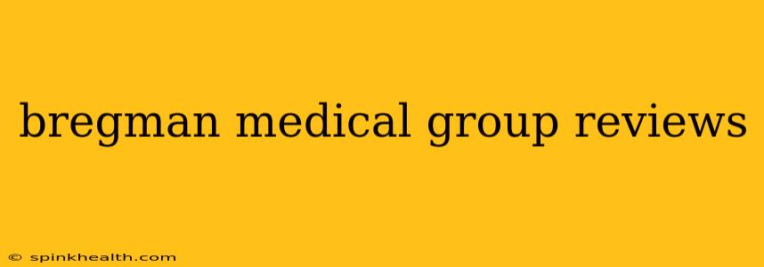 bregman medical group reviews