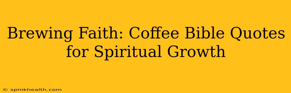 Brewing Faith: Coffee Bible Quotes for Spiritual Growth