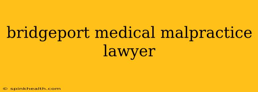 bridgeport medical malpractice lawyer
