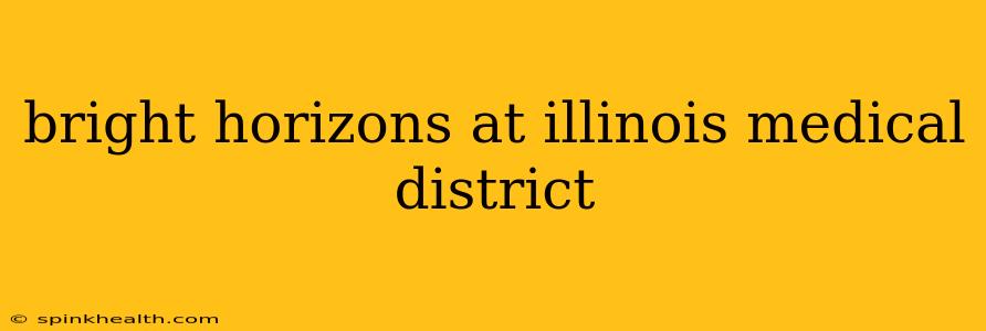bright horizons at illinois medical district