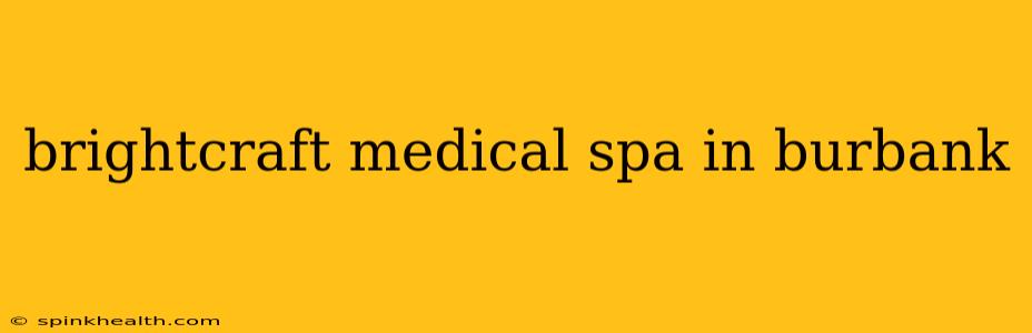brightcraft medical spa in burbank